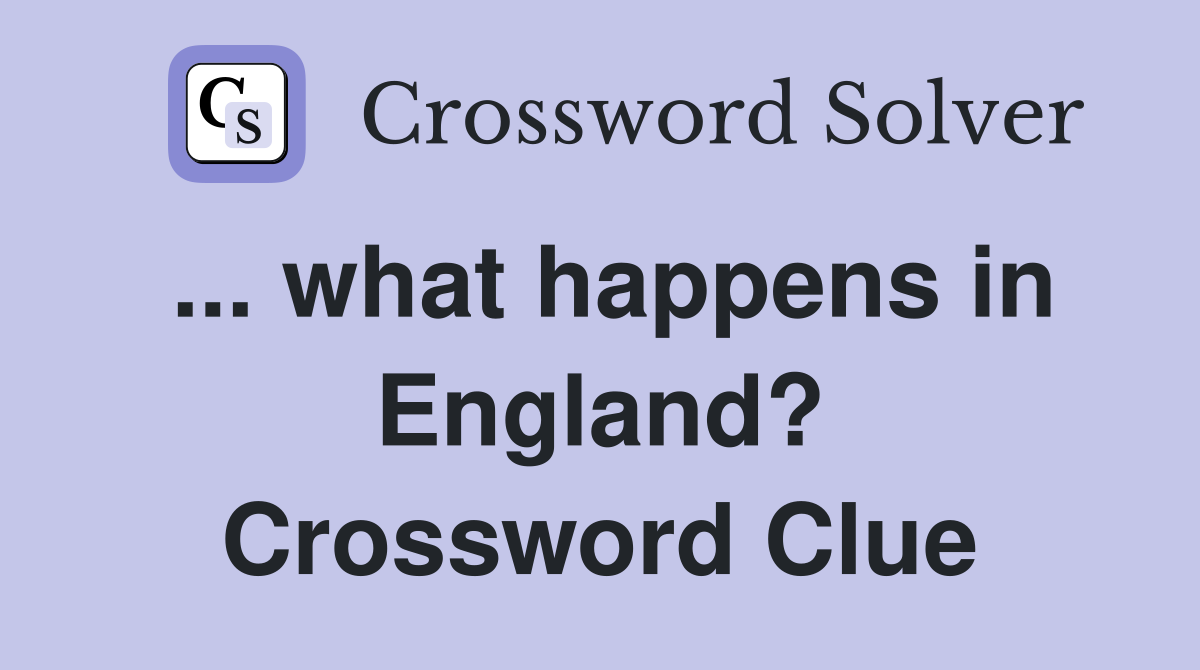 ... what happens in England? Crossword Clue