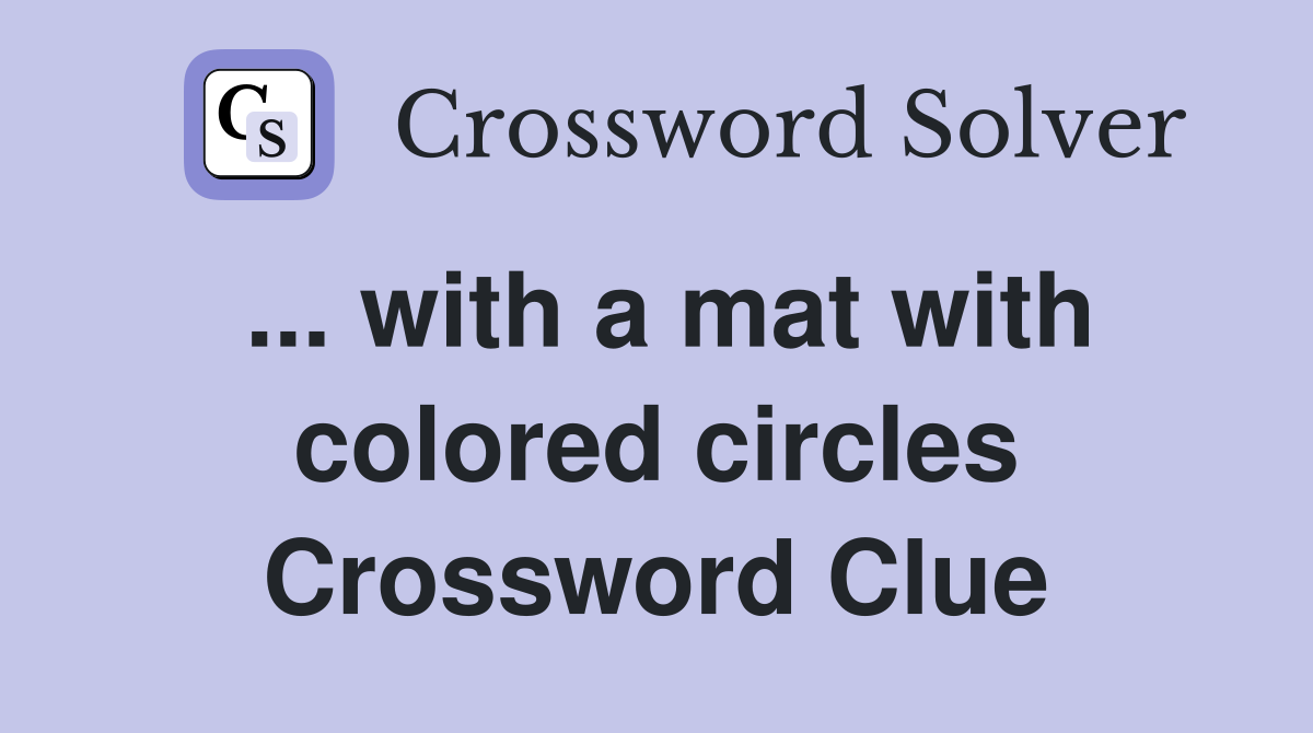 ... with a mat with colored circles Crossword Clue