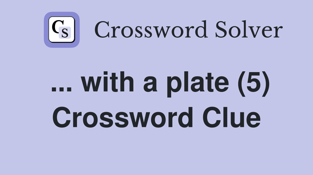 ... with a plate (5) Crossword Clue
