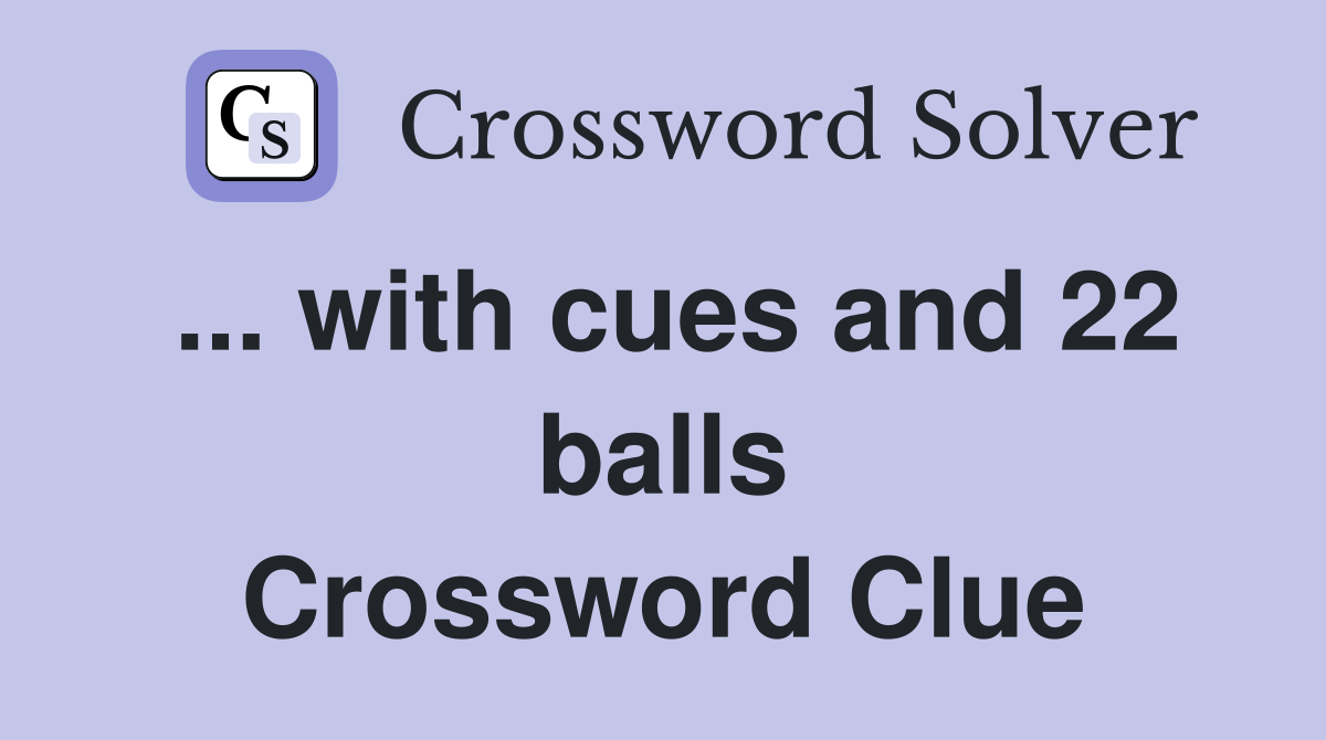 ... with cues and 22 balls Crossword Clue