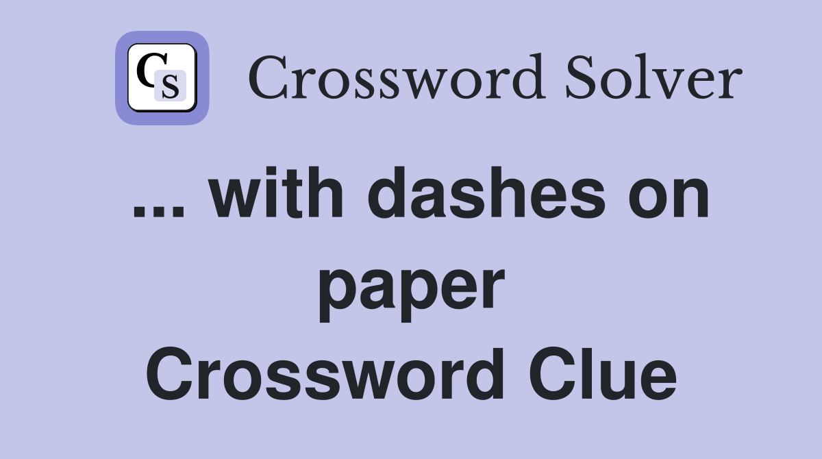 ... with dashes on paper Crossword Clue