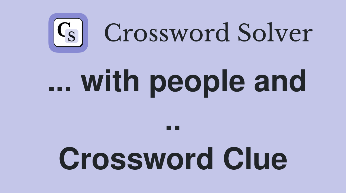 ... with people and .. Crossword Clue