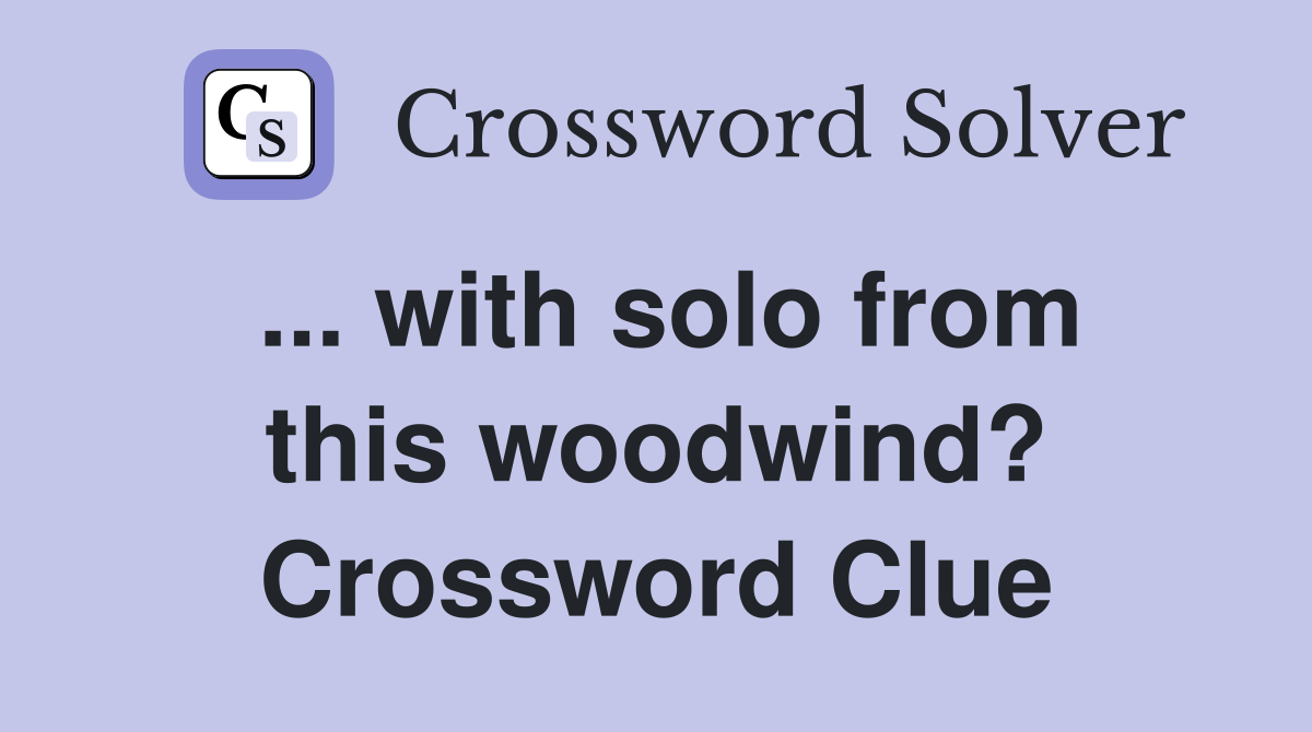 ... with solo from this woodwind? Crossword Clue