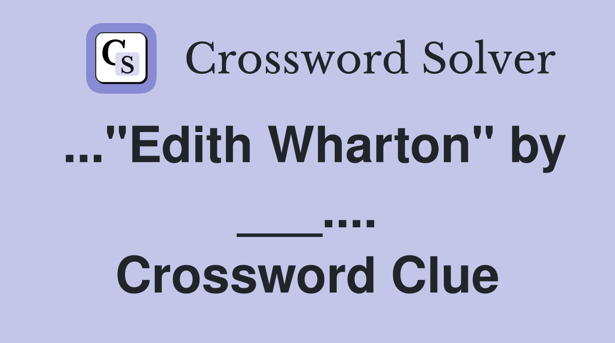 ..."Edith Wharton" by ___.... Crossword Clue