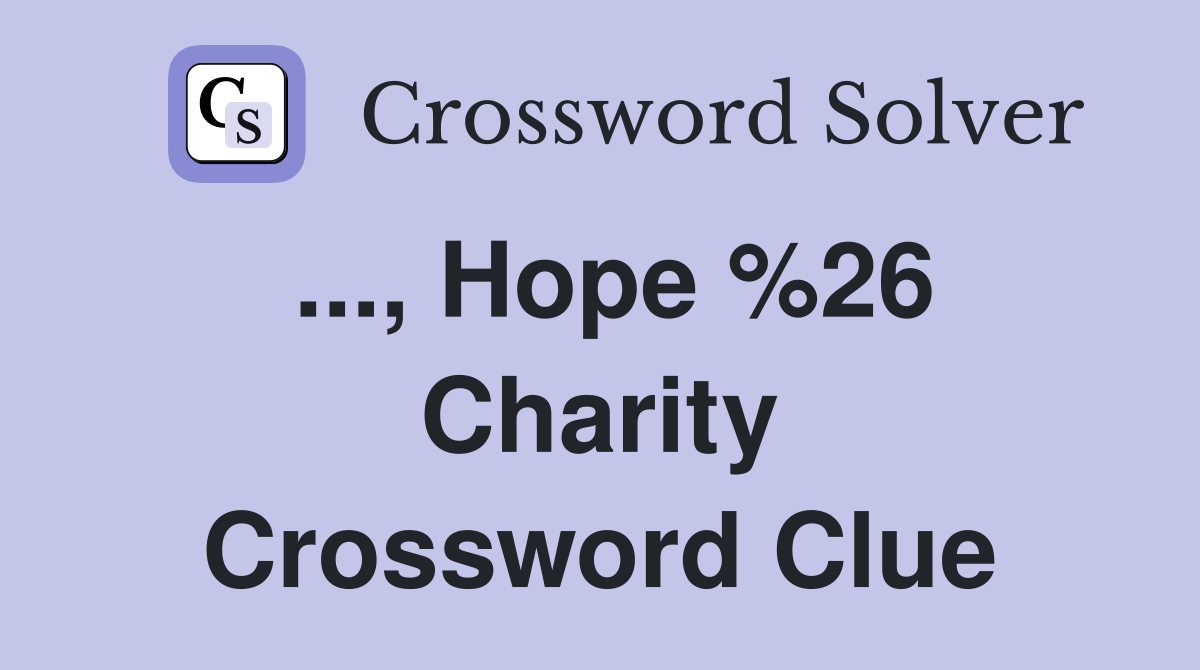 ..., Hope %26 Charity Crossword Clue