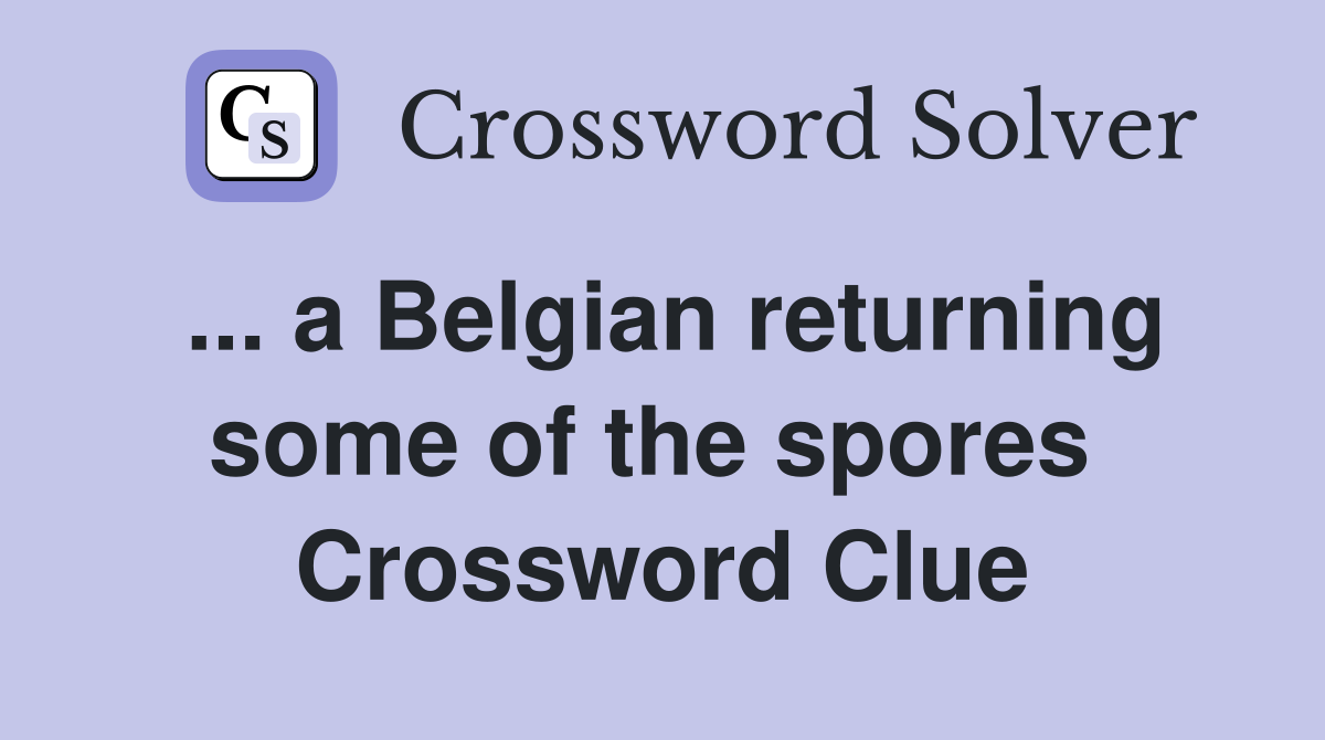 ... a Belgian returning some of the spores  Crossword Clue