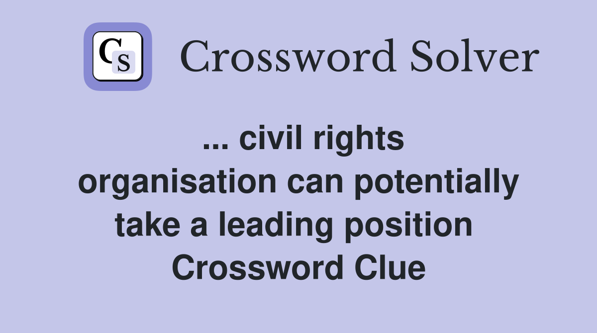 ... civil rights organisation can potentially take a leading position  Crossword Clue