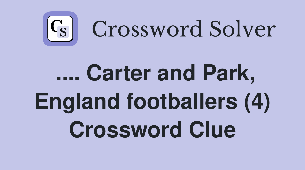 .... Carter and Park, England footballers (4) Crossword Clue