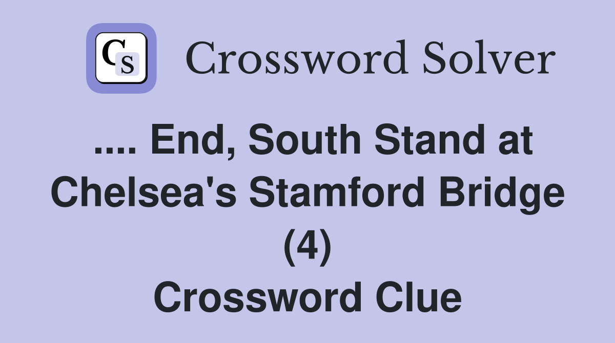 .... End, South Stand at Chelsea's Stamford Bridge (4) Crossword Clue