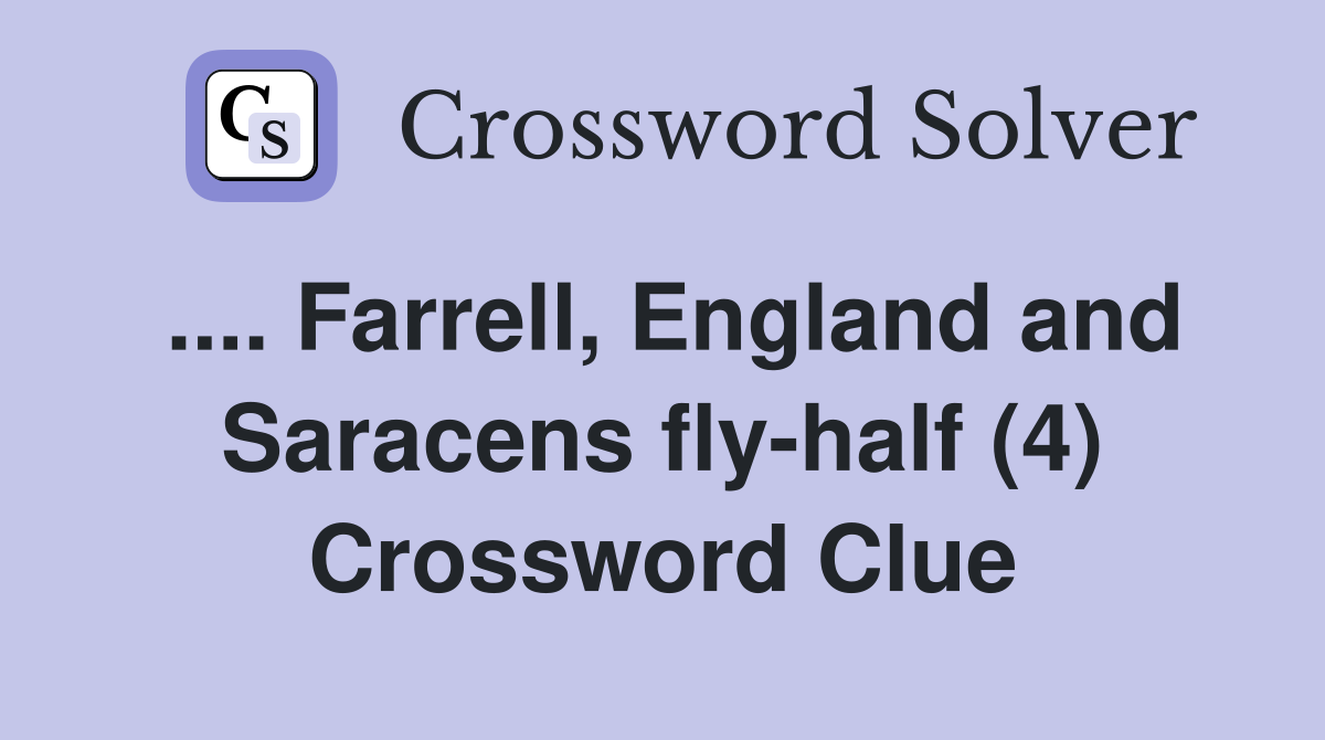 .... Farrell, England and Saracens fly-half (4) Crossword Clue