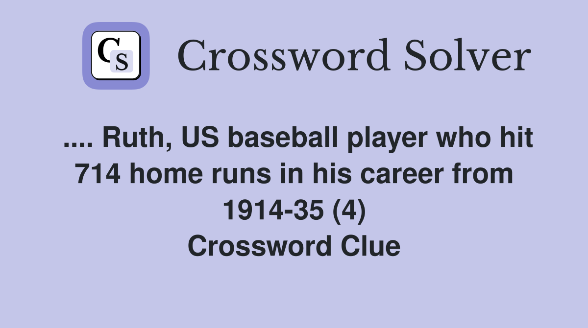 .... Ruth, US baseball player who hit 714 home runs in his career from 1914-35 (4) Crossword Clue