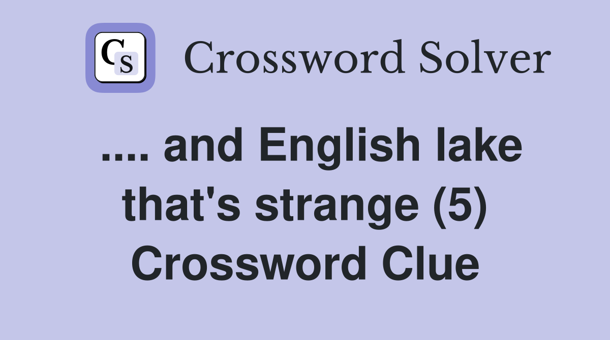 .... and English lake that's strange (5) Crossword Clue