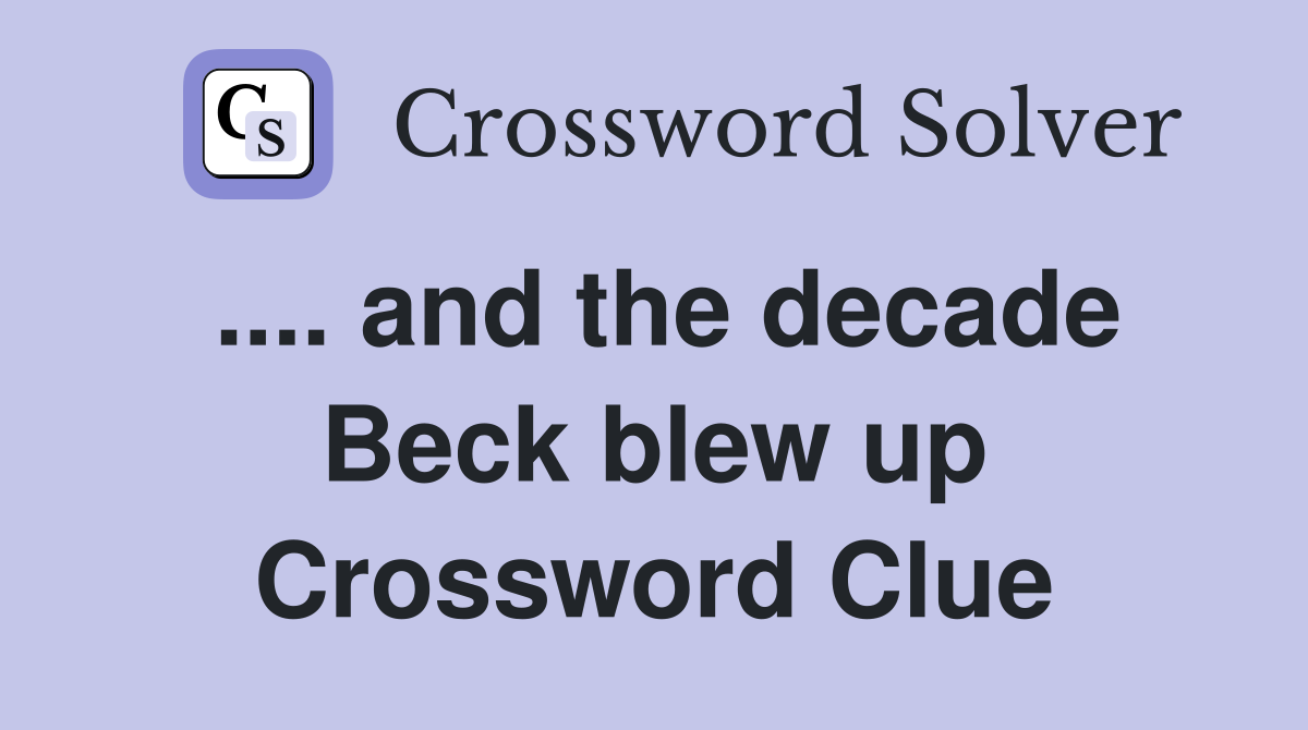 .... and the decade Beck blew up Crossword Clue