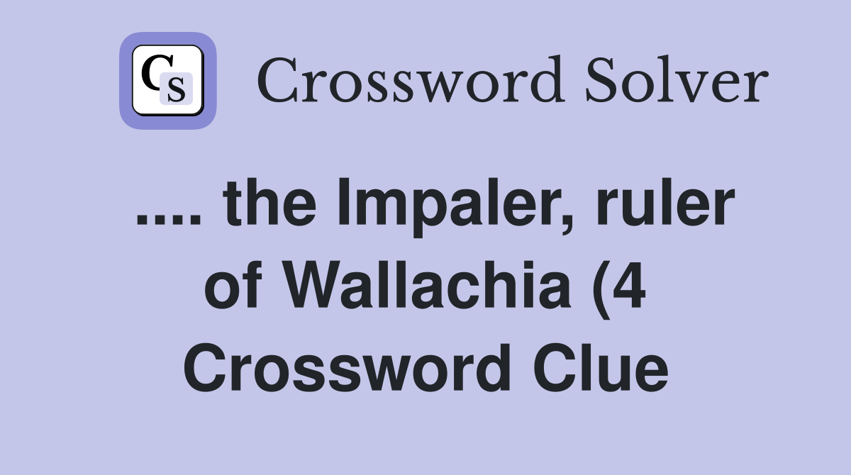 the Impaler ruler of Wallachia (4) Crossword Clue Answers the Impaler ruler of Wallachia (4) Crossword Clue Answers