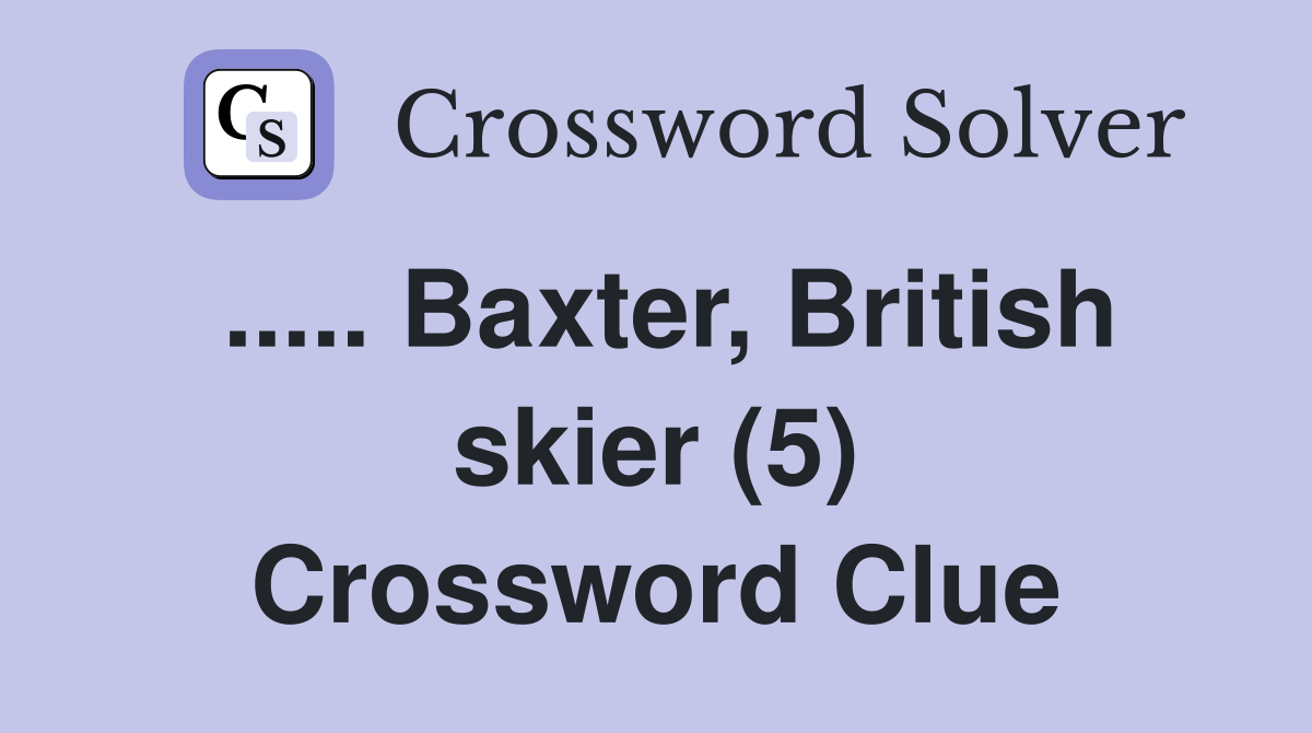 ..... Baxter, British skier (5) Crossword Clue