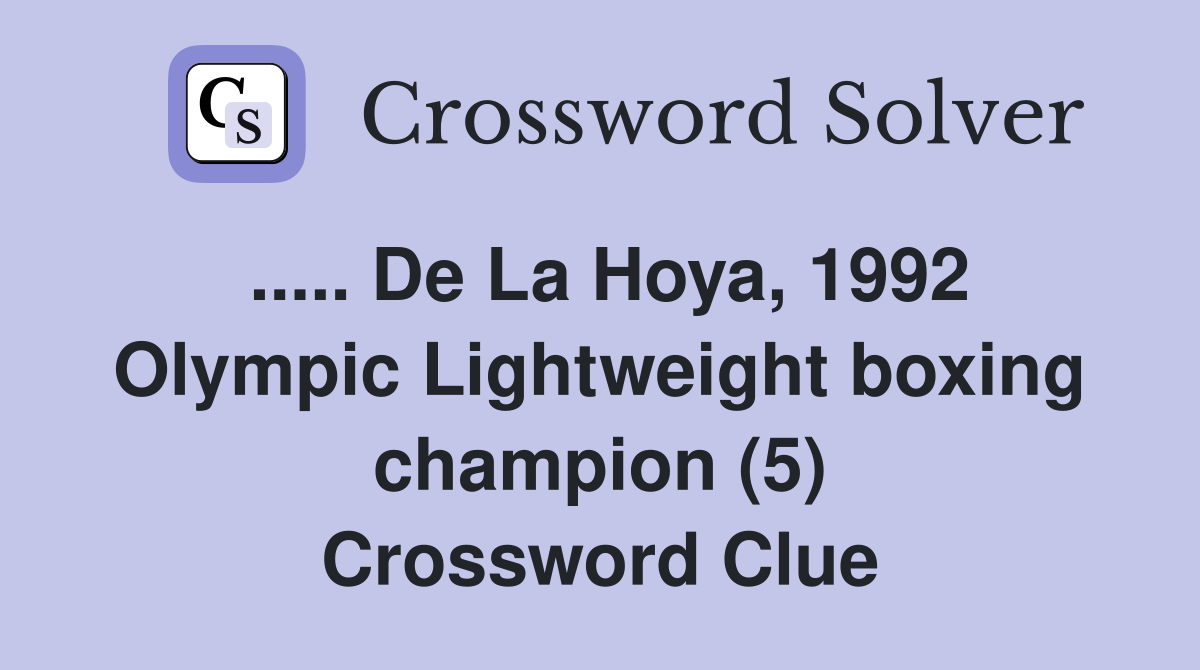 ..... De La Hoya, 1992 Olympic Lightweight boxing champion (5) Crossword Clue