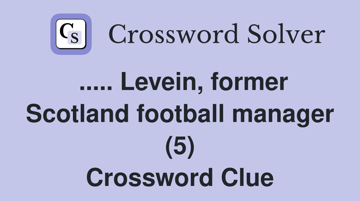 ..... Levein, former Scotland football manager (5) Crossword Clue