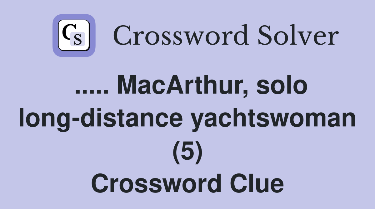 ..... MacArthur, solo long-distance yachtswoman (5) Crossword Clue