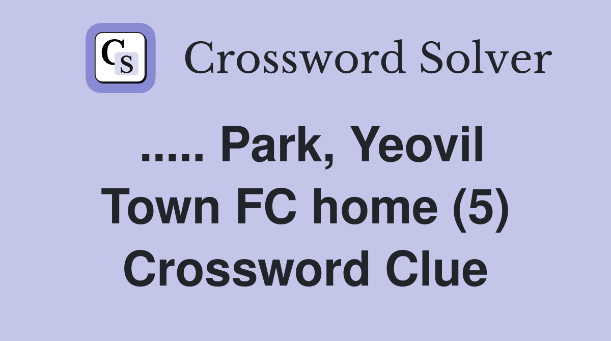 ..... Park, Yeovil Town FC home (5) Crossword Clue