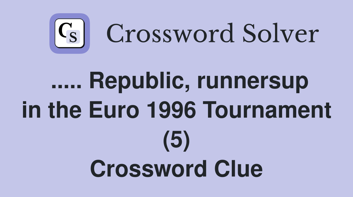 ..... Republic, runnersup in the Euro 1996 Tournament (5) Crossword Clue