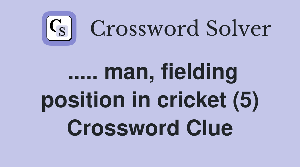 ..... man, fielding position in cricket (5) Crossword Clue