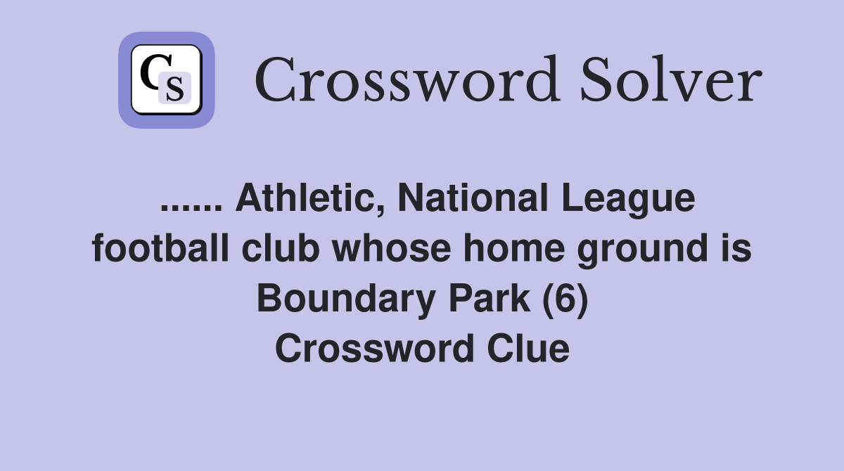 ...... Athletic, National League football club whose home ground is Boundary Park (6) Crossword Clue