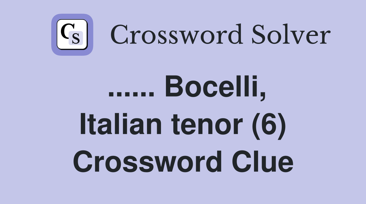 ...... Bocelli, Italian tenor (6) Crossword Clue