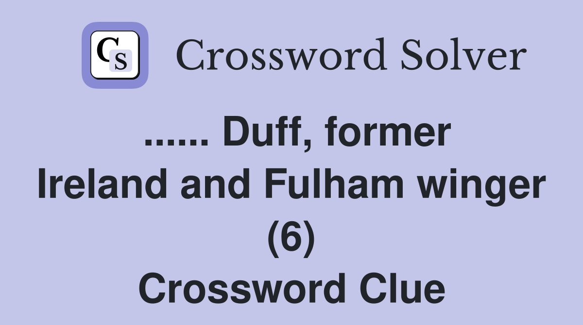 ...... Duff, former Ireland and Fulham winger (6) Crossword Clue