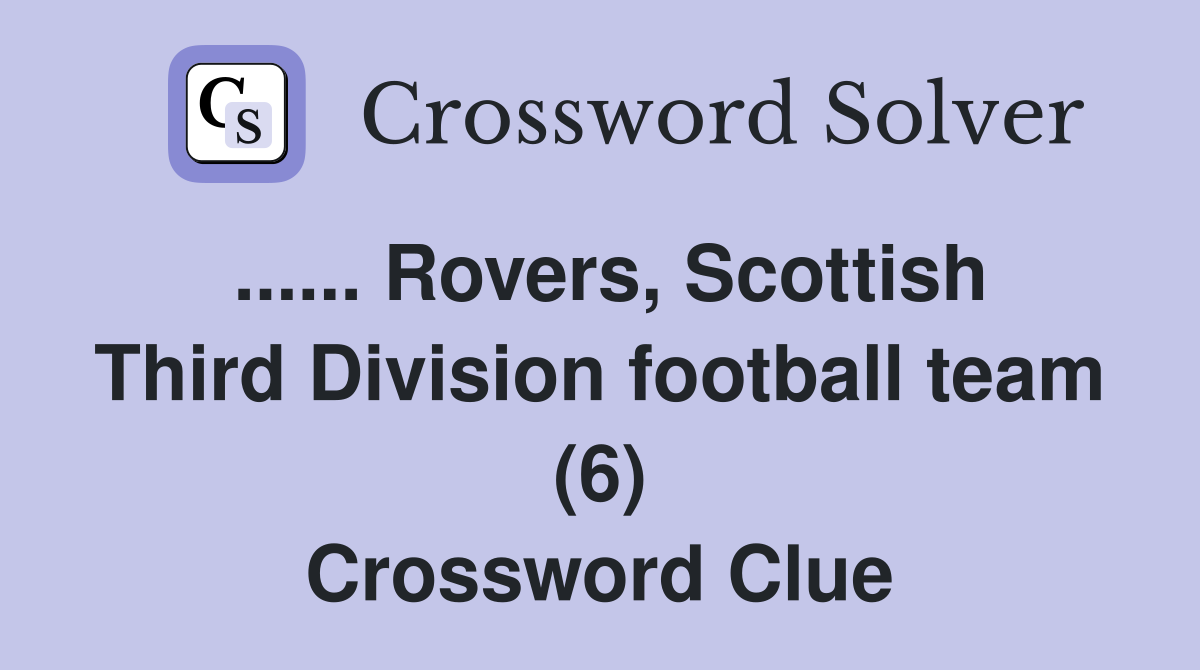 ...... Rovers, Scottish Third Division football team (6) Crossword Clue