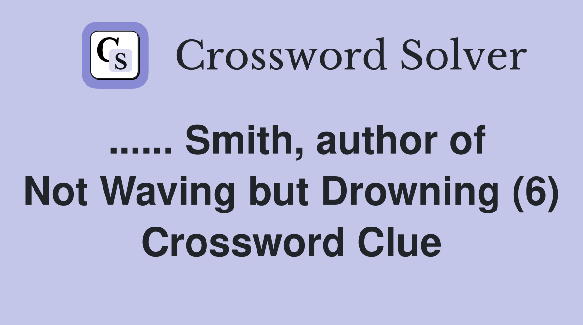 ...... Smith, author of Not Waving but Drowning (6) Crossword Clue
