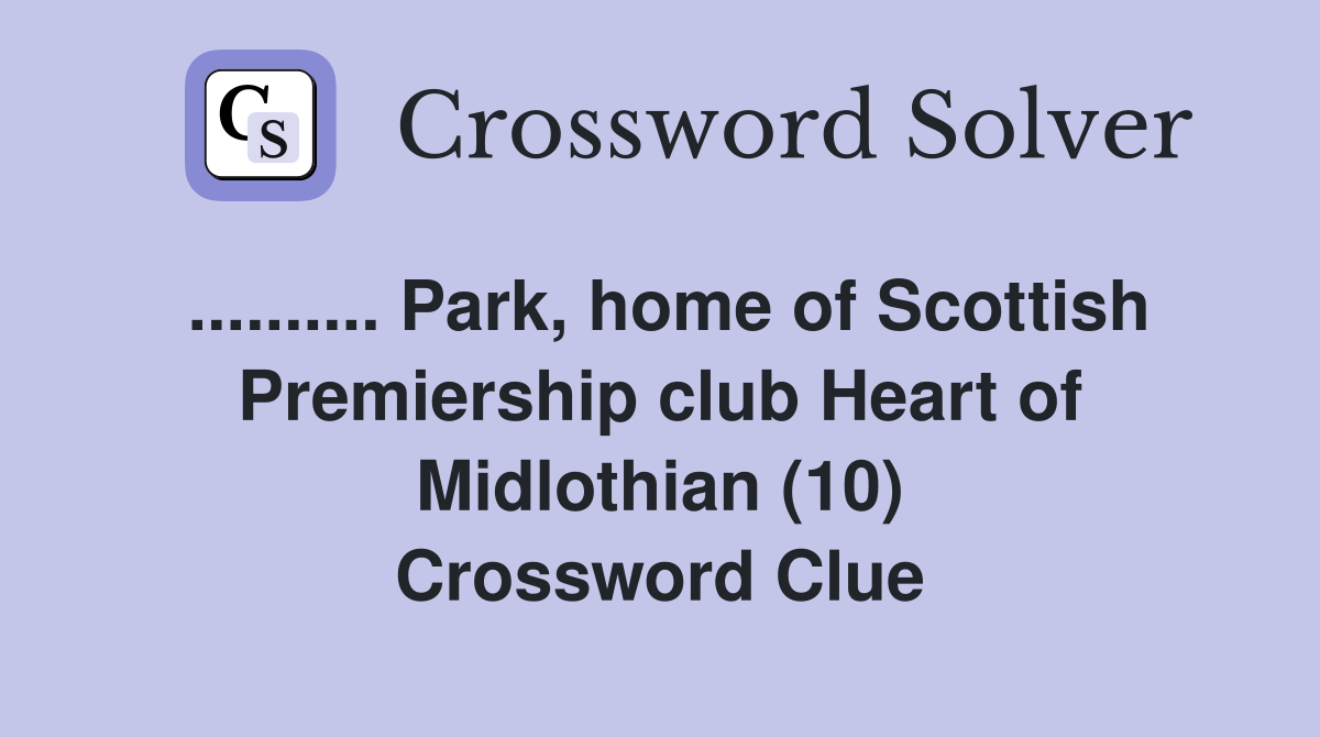 .......... Park, home of Scottish Premiership club Heart of Midlothian (10) Crossword Clue