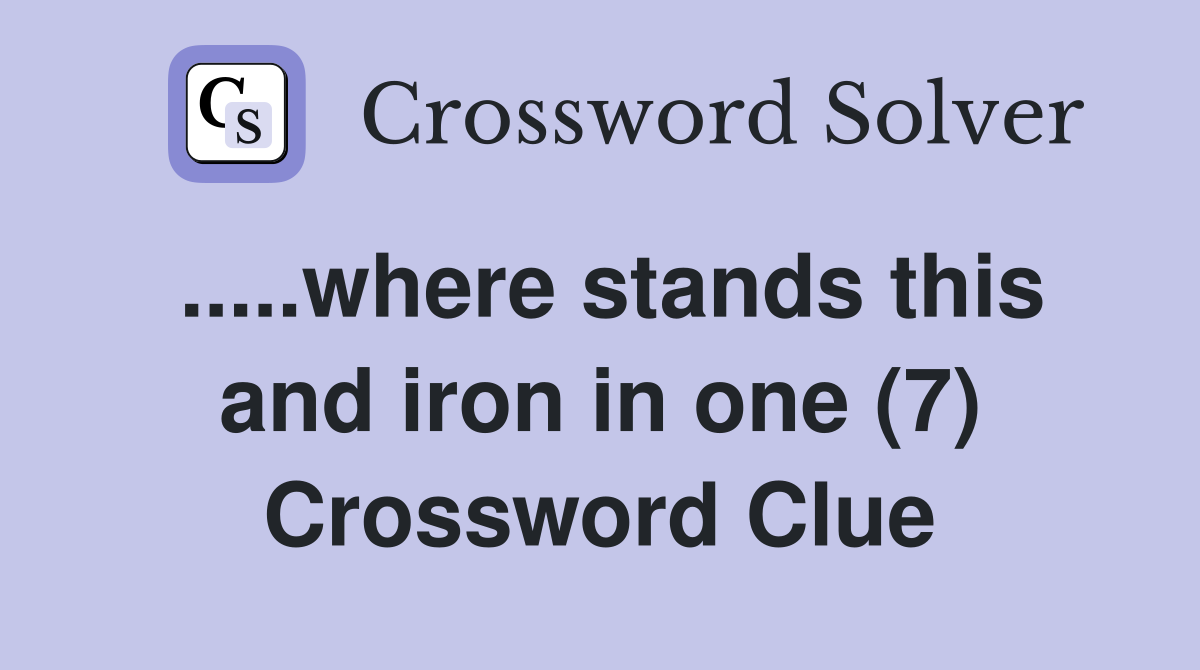 .....where stands this and iron in one (7) Crossword Clue