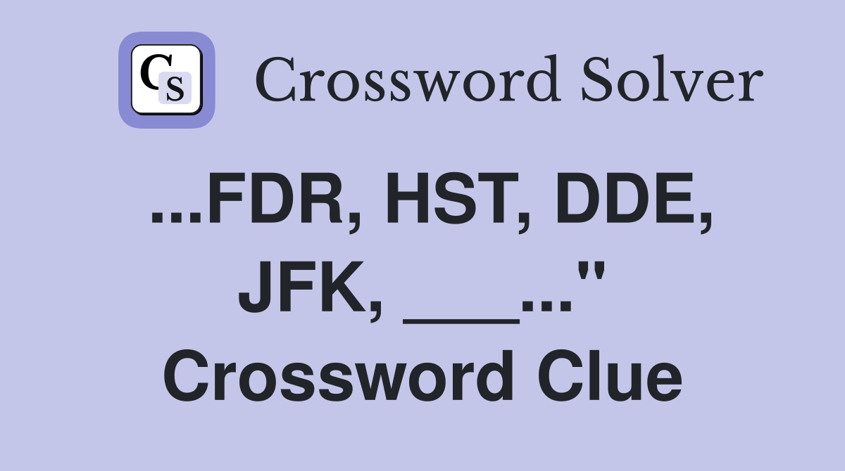 ...FDR, HST, DDE, JFK, ___..." Crossword Clue