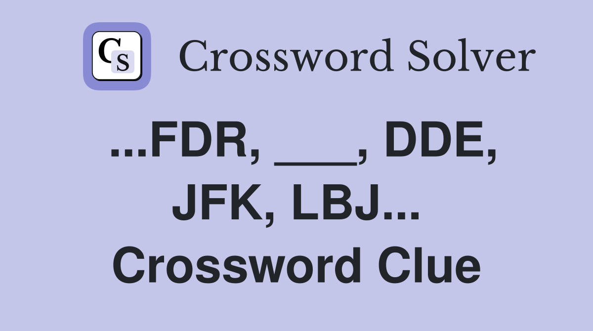 ...FDR, ___, DDE, JFK, LBJ... Crossword Clue