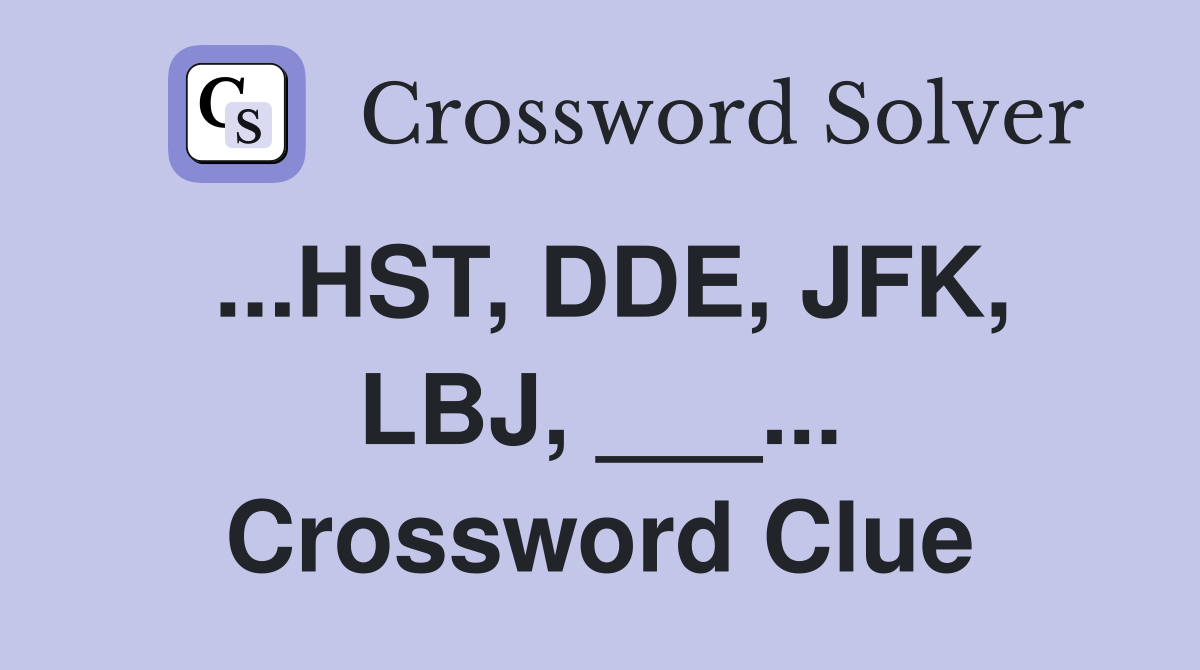 ...HST, DDE, JFK, LBJ, ___... Crossword Clue