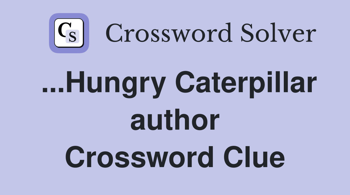 ...Hungry Caterpillar author Crossword Clue