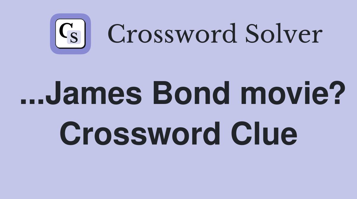 ...James Bond movie? Crossword Clue