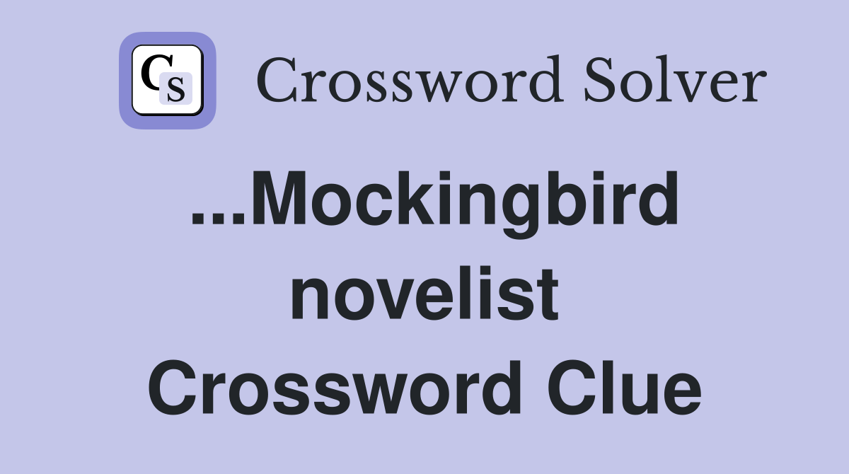 ...Mockingbird novelist Crossword Clue