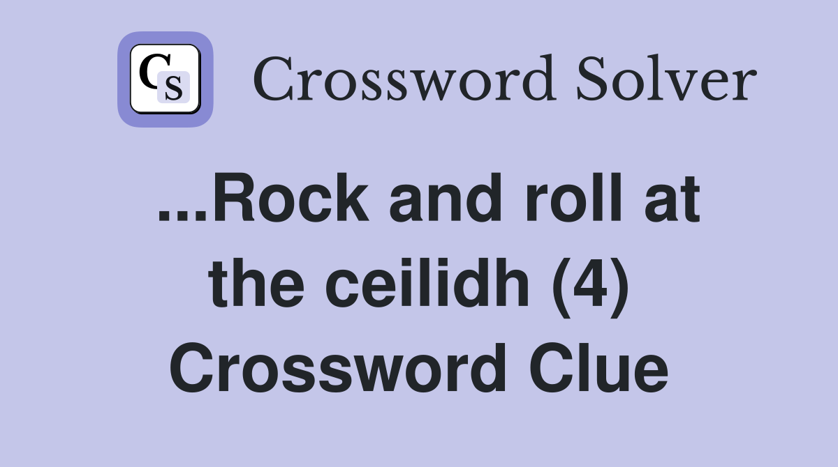 ...Rock and roll at the ceilidh (4) Crossword Clue