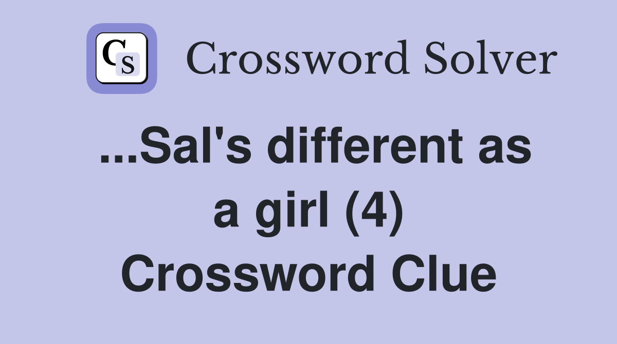 ...Sal's different as a girl (4) Crossword Clue