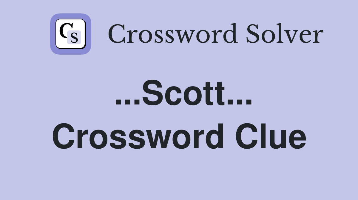 ...Scott... Crossword Clue