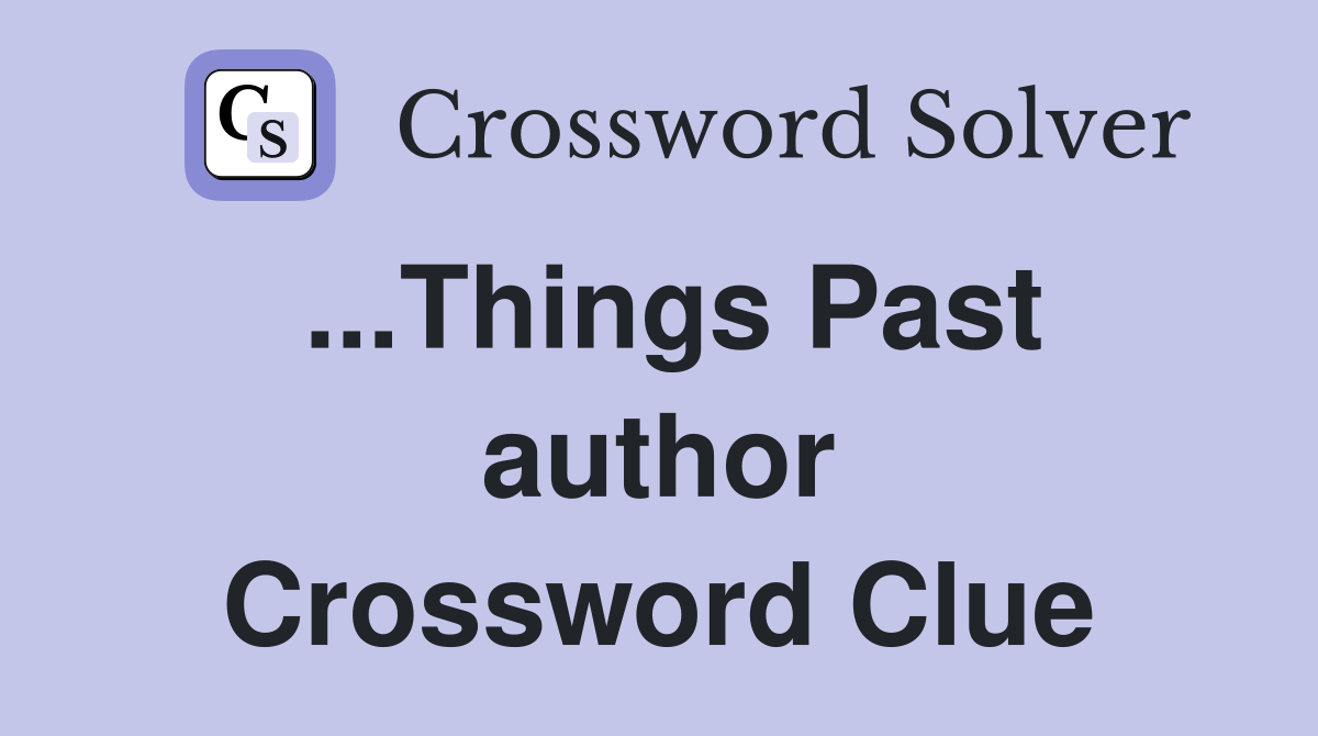 ...Things Past author Crossword Clue