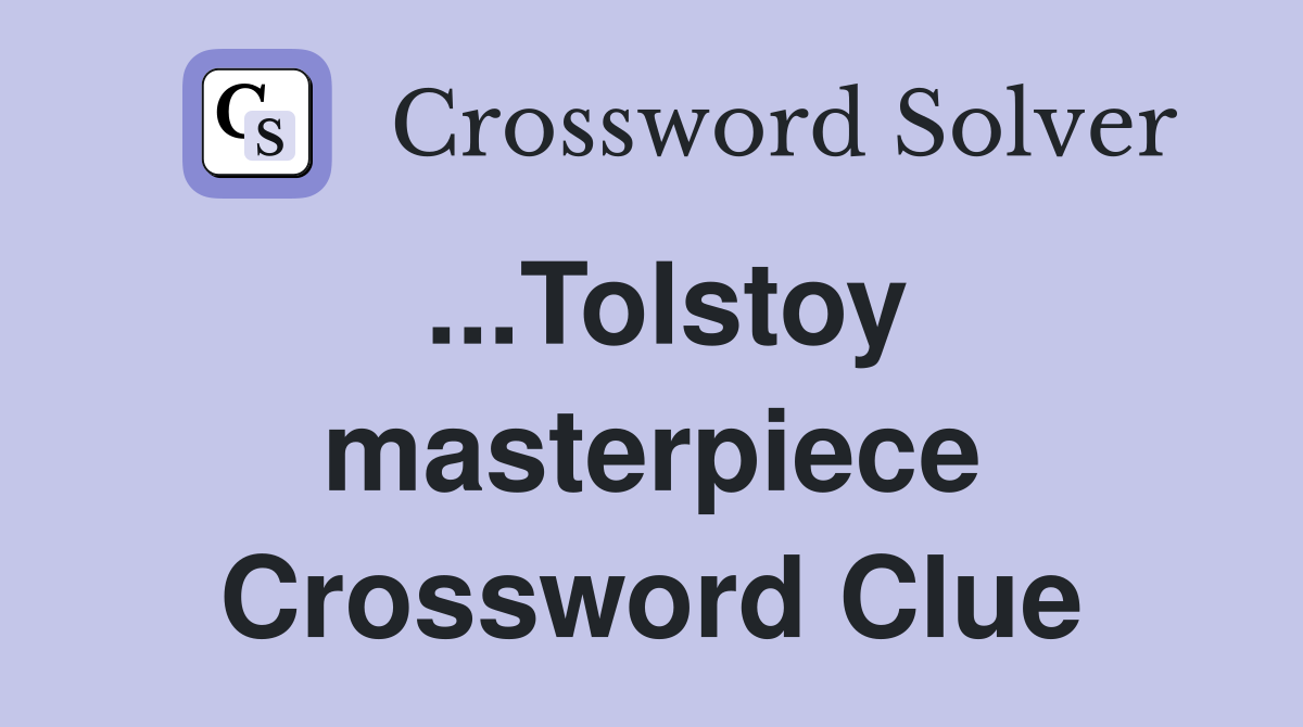 ...Tolstoy masterpiece Crossword Clue