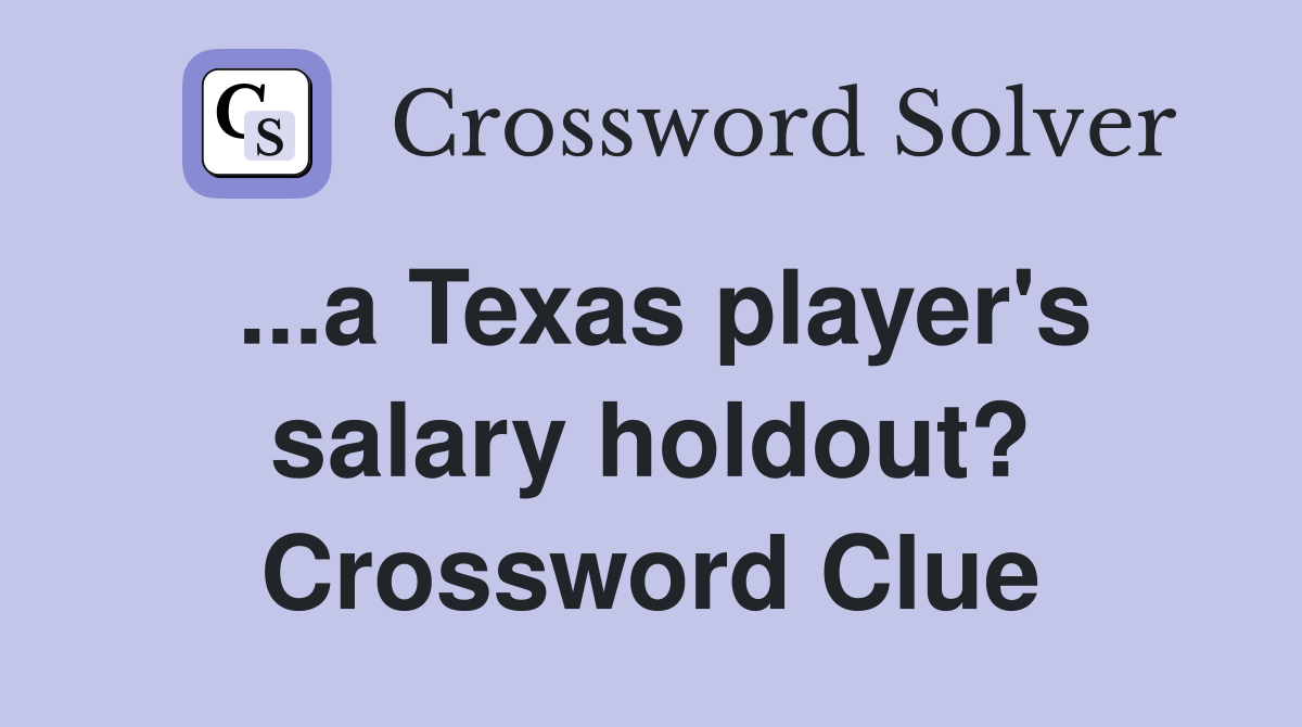 ...a Texas player's salary holdout? Crossword Clue