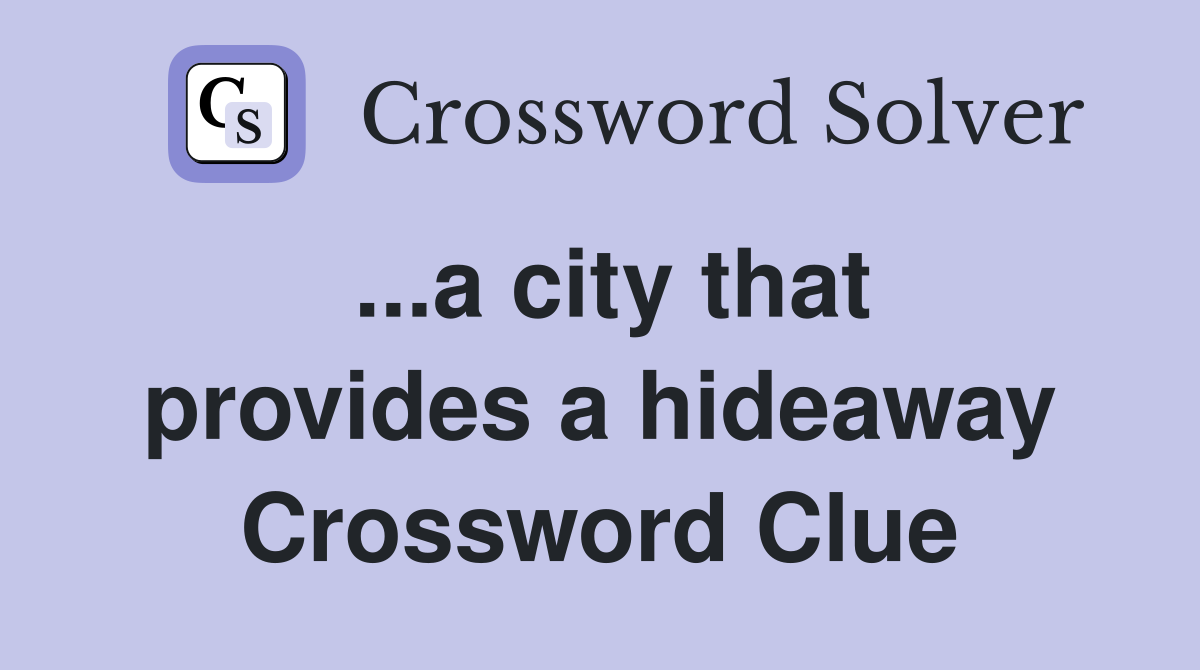 ...a city that provides a hideaway Crossword Clue