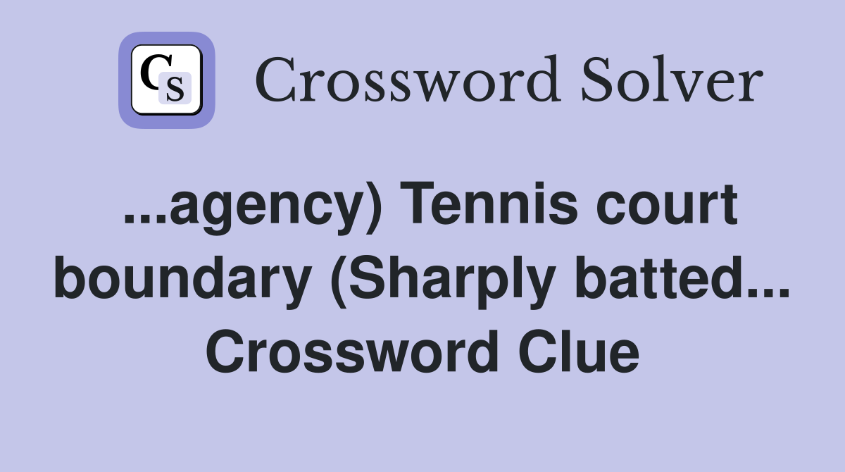 ...agency) Tennis court boundary (Sharply batted... Crossword Clue