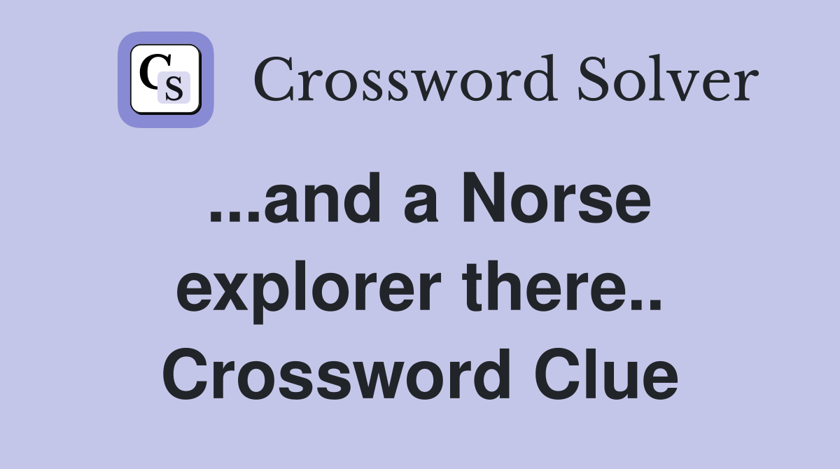 ...and a Norse explorer there.. Crossword Clue