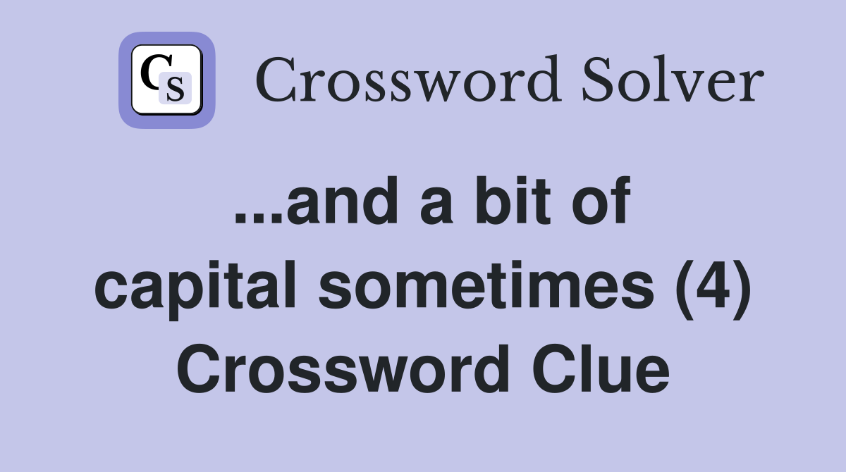 ...and a bit of capital sometimes (4) Crossword Clue