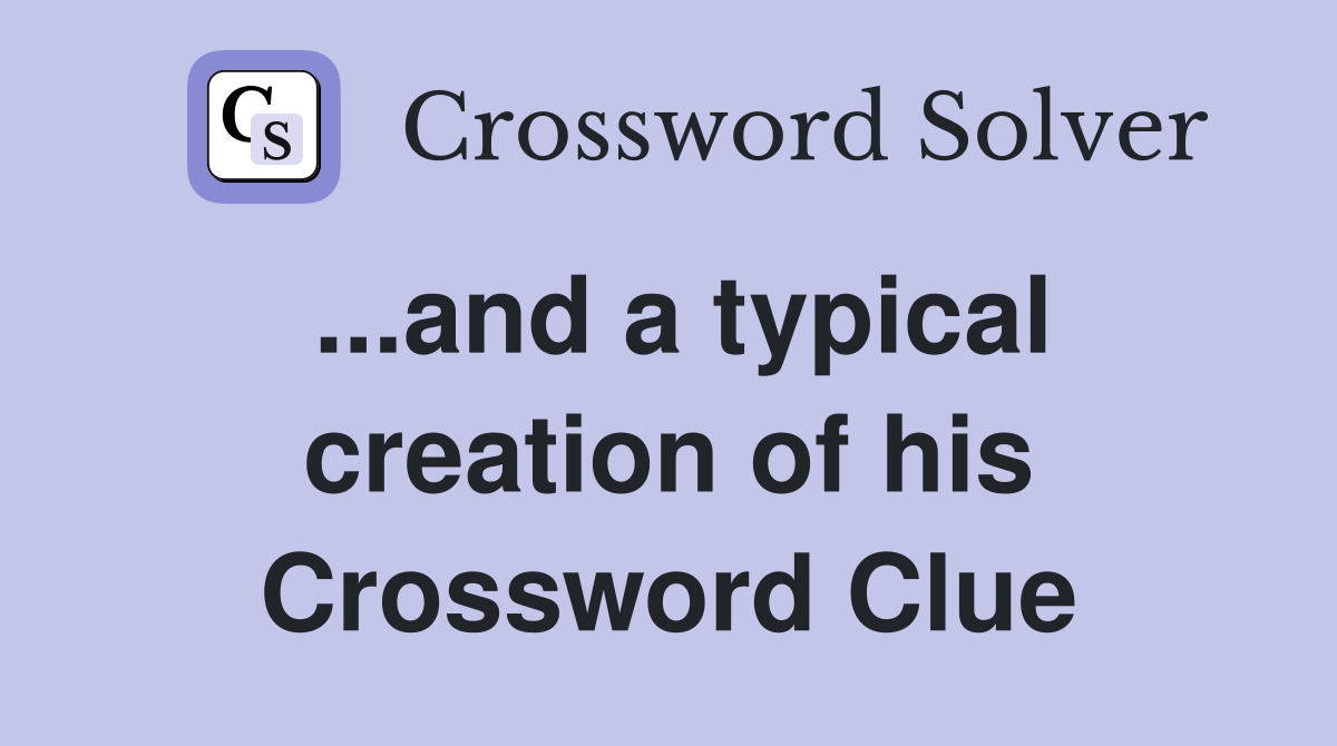...and a typical creation of his Crossword Clue