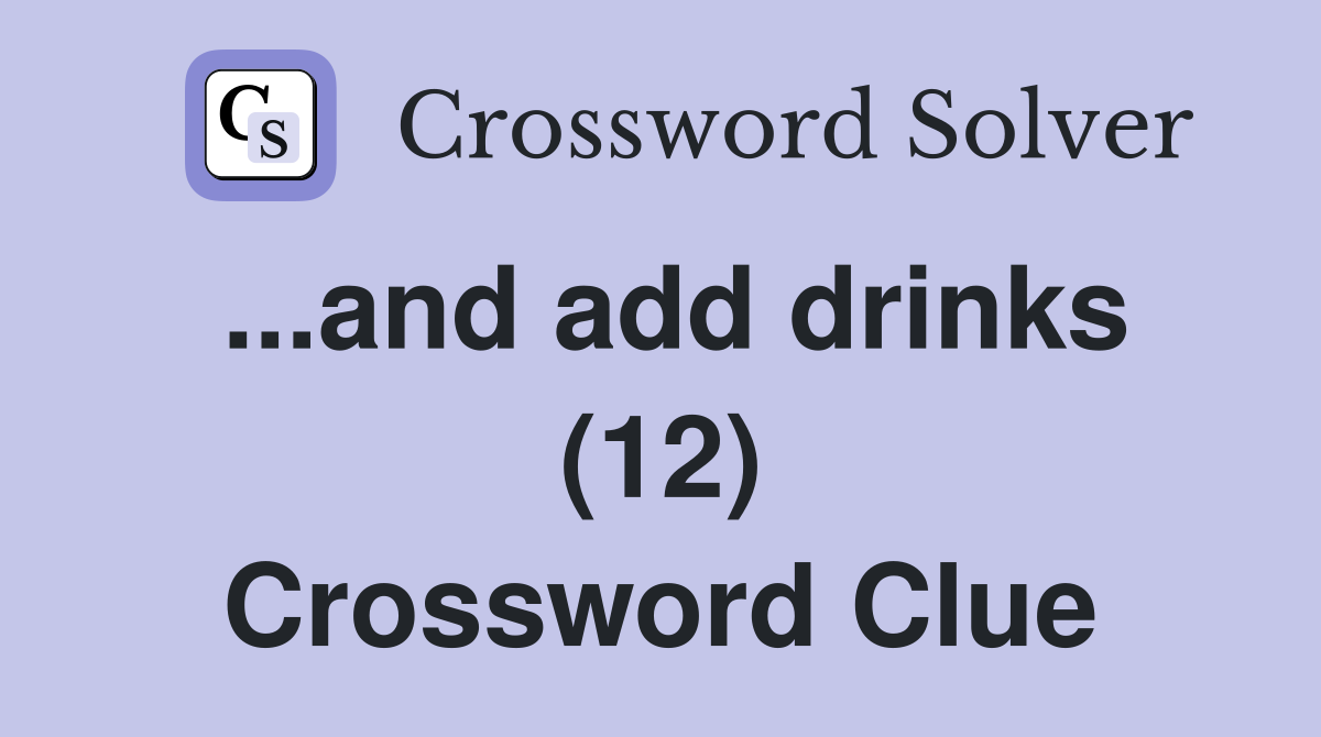...and add drinks (12) Crossword Clue